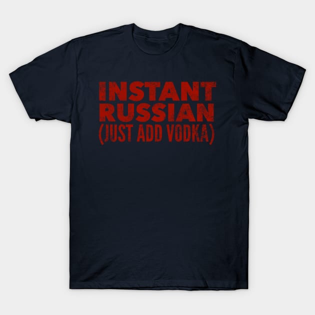 Instant Russian Just Add Vodka T-Shirt by MessageOnApparel